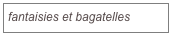 fantaisies et bagatelles